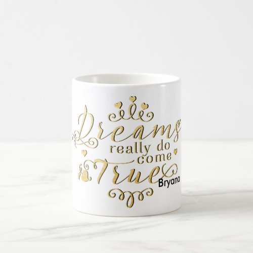 DREAMS REALLY DO COME TRUE Gold Coffee Mug