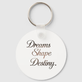 Dreams Shape Destiny. Keychain