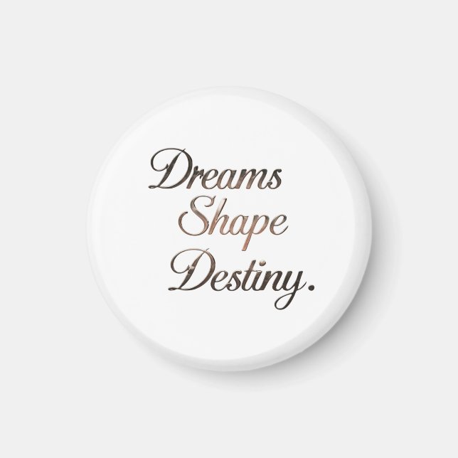 Dreams Shape Destiny. Magnet (Front)