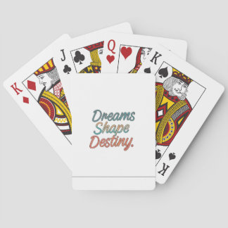 Dreams shape destiny  poker cards