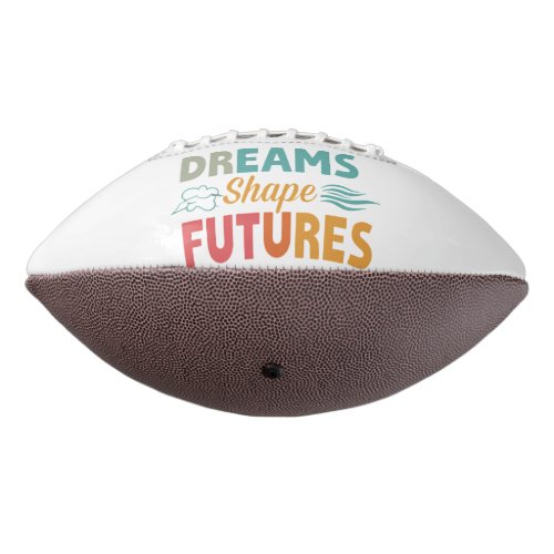 Dreams Shape Futures Football