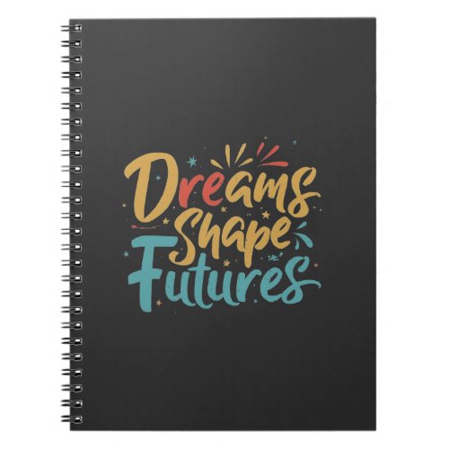 Dreams Shape Futures Notebook