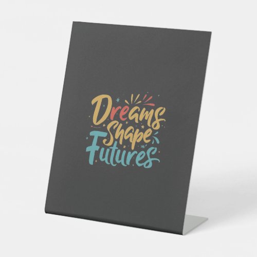 Dreams Shape Futures Pedestal Sign