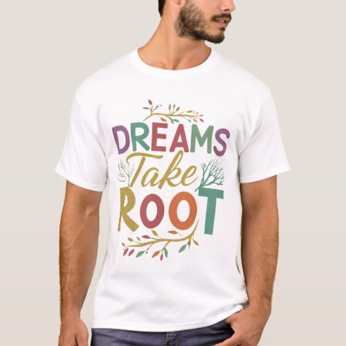 Dreams Take Root Text design Mens  T_Shirt