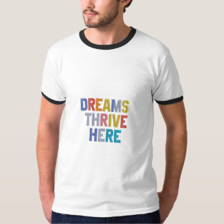 Dreams Thrive here T-Shirt