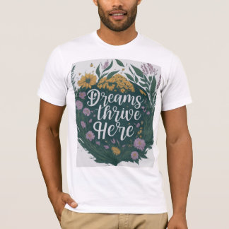 Dreams thrive here T-Shirt