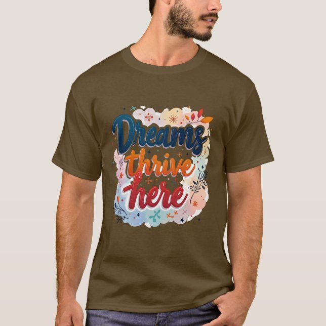 Dreams Thrive Here - Vibrant & Uplifting Abstract  T-Shirt (Front)