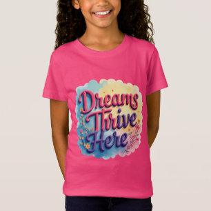 Dreams Thrive Here - Vibrant & Uplifting Abstract T-Shirt