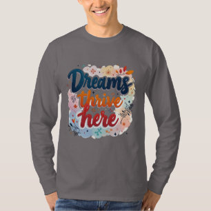 Dreams Thrive Here - Vibrant & Uplifting Abstract T-Shirt