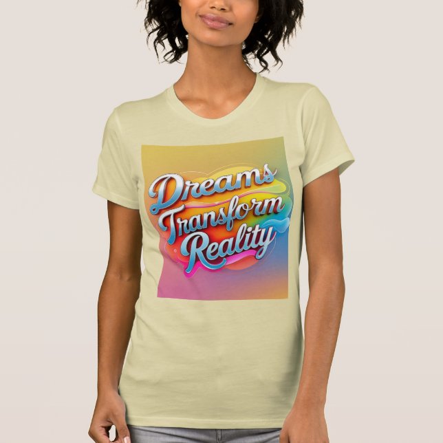 Dreams transform reality T-Shirt (Front)