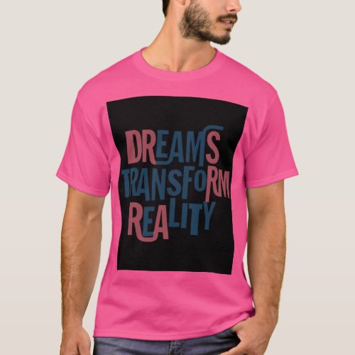 Dreams transform Reality  T_Shirt