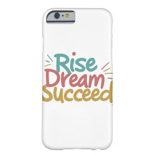 Dreams Unleashed Rise Dream Succeed Mobile Cove Barely There iPhone 6 Case