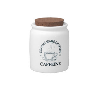 Dreams Wake Up With Caffeine – Coffee Lover Candy Jar