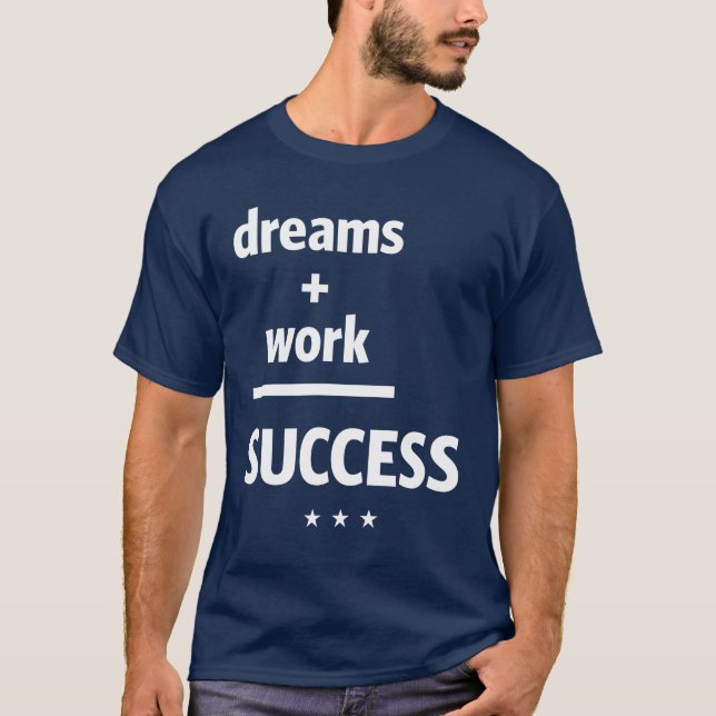 Dreams Work Success | Motivational Quote T-Shirt (Front)