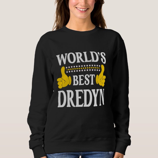 Dredyn Personal Name Funny First Name World's Best Sweatshirt (Front)