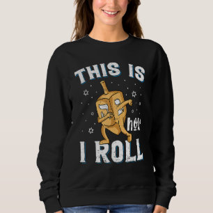 Dreidel Menorah Hanukkah This Is How I Roll Sweatshirt