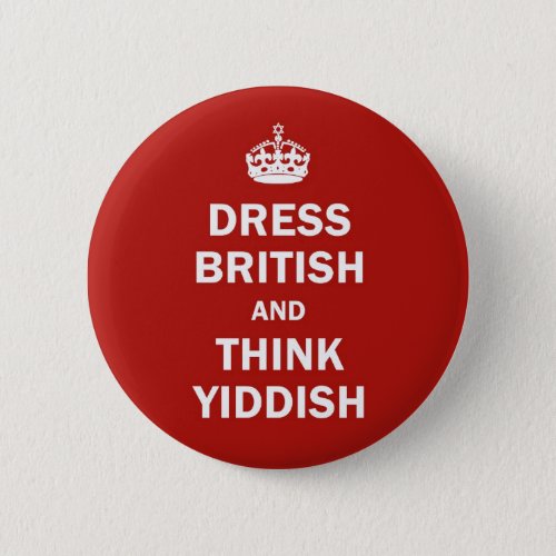 Dress British  and  Think Yiddish Pinback Button