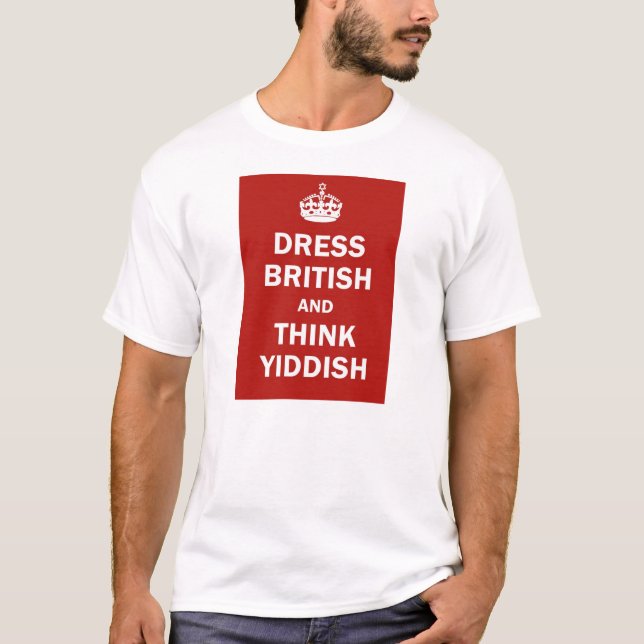 Dress British  and  Think Yiddish T-Shirt (Front)