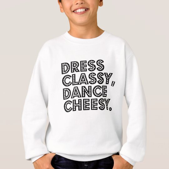 Dress Classy, Dance Cheesy.