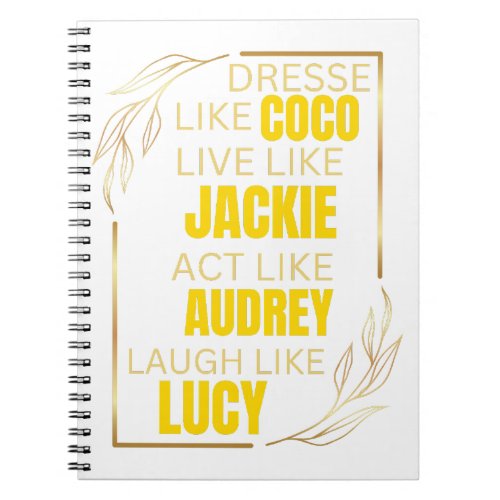 dress like coco live like jackie act like audrey notebook