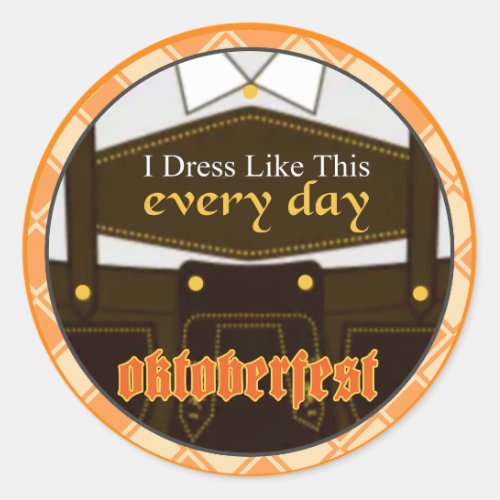 Dress Like This Every Day Oktoberfest Classic Round Sticker