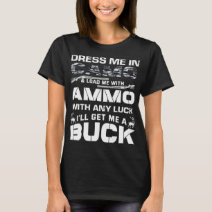 Dress Me In Camo Buck Funny Hunter Deer Hunting T-Shirt