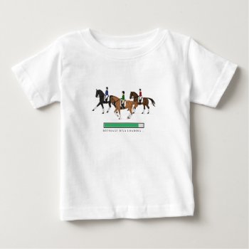 'dressage Diva Loading' Horse Baby T-shirt by JacquiMarie_Designs at Zazzle