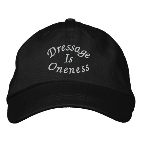 Dressage Is Oneness  Embroidered Baseball Cap