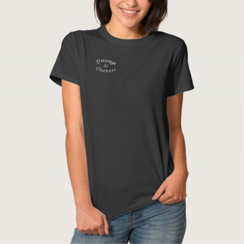 Dressage Is Oneness  Embroidered Shirt