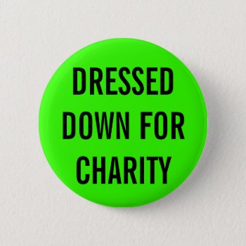 Dressed Down For Charity Pinback Button by Graphix_Vixon at Zazzle