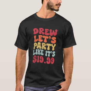 Drew let s party like it s 19 99  T-Shirt