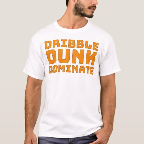 Dribble Dunk Dominate T_Shirt