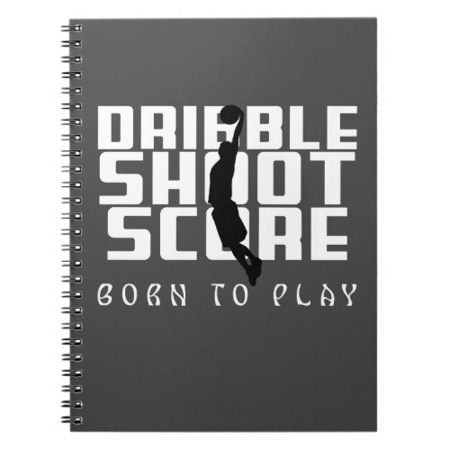 Dribble Shoot Score Basketball  Notebook