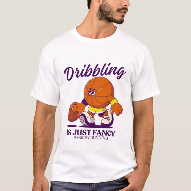 Dribbling is just fancy panicky running T-Shirt (Front)