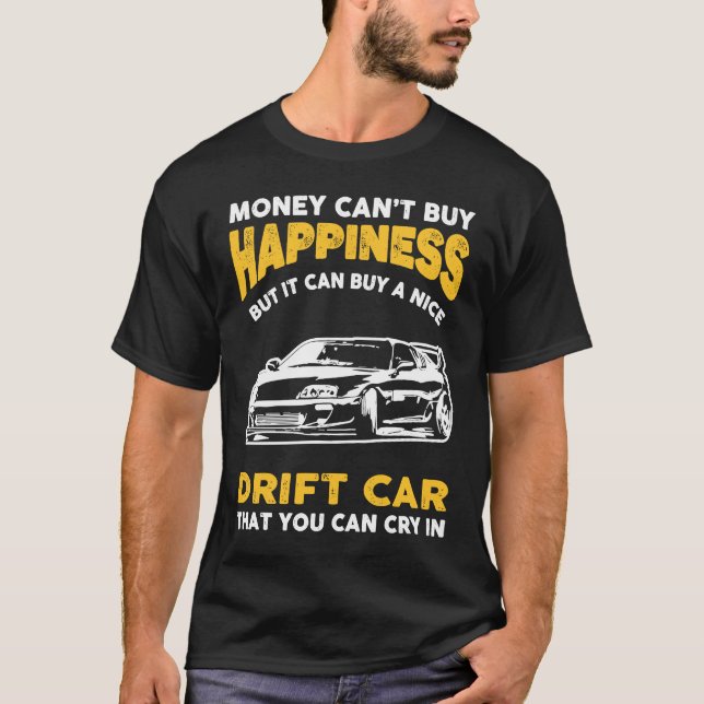Drift Car Money Cant Buy Happiness  Drifting T-Shirt (Front)