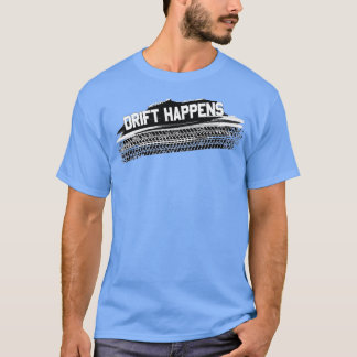Drift Happens Automotive Drifting Motorsport Car T-Shirt