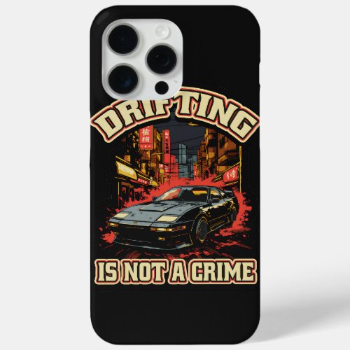 Drifting is not a crime iPhone 15 pro max case