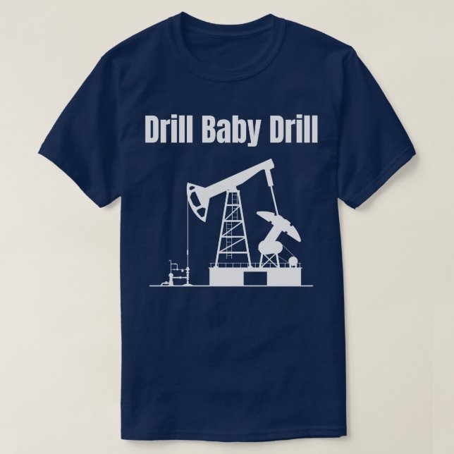 Drill Baby Drill 3 T-Shirt (Design Front)