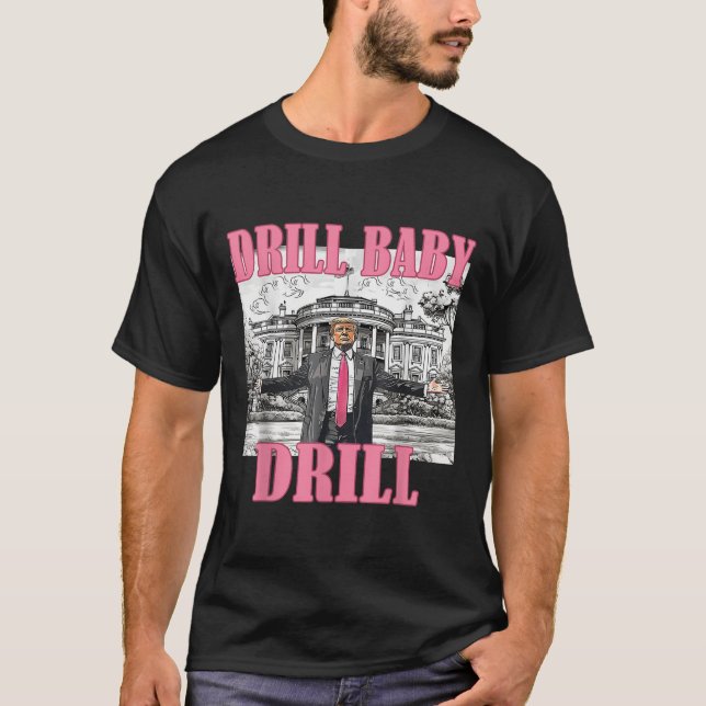 Drill Baby Drill American 2025 Trump President Us  T-Shirt (Front)