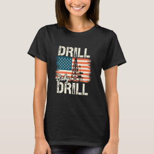 Drill Baby Drill American Flag Oilrig Oilfield Tra T-Shirt