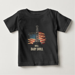 Drill Baby Drill American Trump Energy Economy Baby T-Shirt