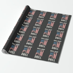 Drill Baby Drill American Trump Energy Economy Wrapping Paper