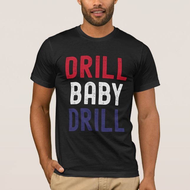 Drill Baby Drill – Bold & Unapologetic T-Shirt (Front)