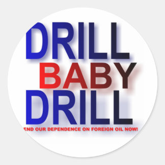 drill baby drill classic round sticker