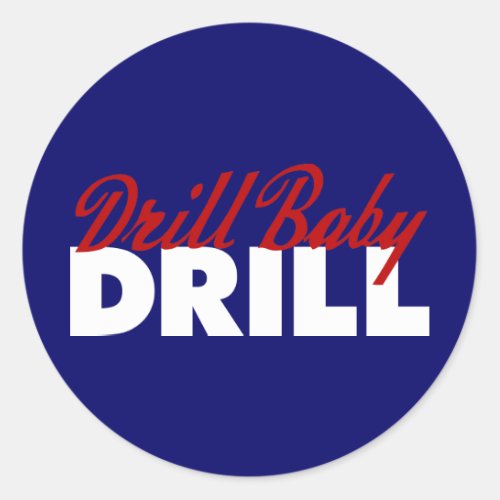 Drill Baby Drill Classic Round Sticker