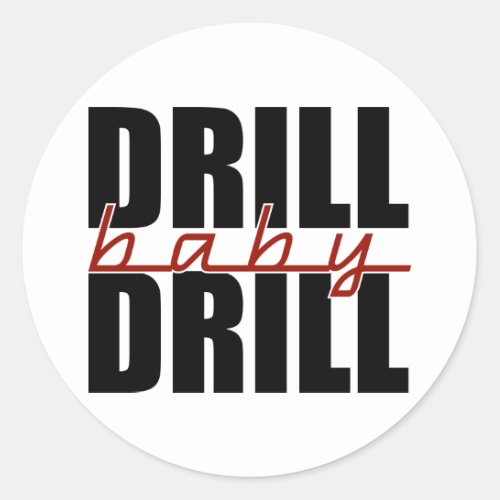 Drill Baby Drill Classic Round Sticker