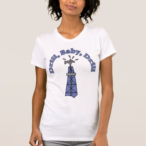 Drill Baby Drill Ladies T_Shirt