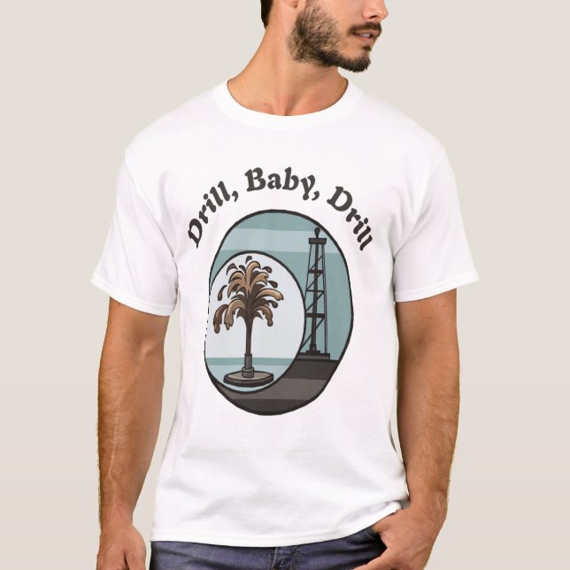 Drill, Baby, Drill Mens T-Shirt (Front)