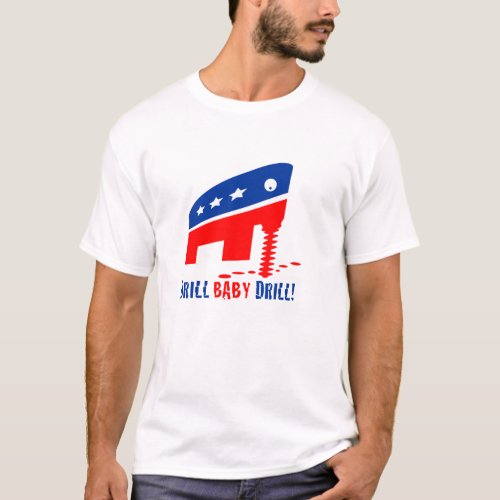 Drill Baby Drill Oil Drilling T_Shirt