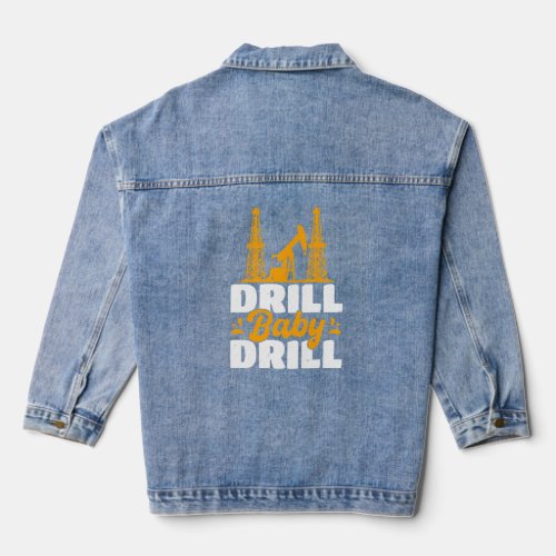 Drill Baby Drill Oilrig Oilfield Trash  Denim Jacket